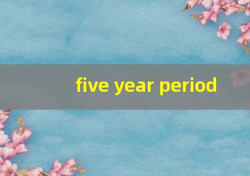 five year period